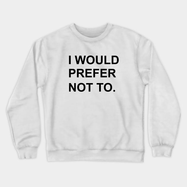 I would prefer not to. (Zizek/Bartleby) Crewneck Sweatshirt by shamusyork